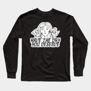 HAVE THE DAY YOU DESERVE GIRL DEVIL ANGEL Long Sleeve T-Shirt